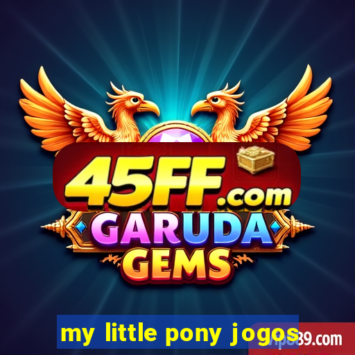 my little pony jogos